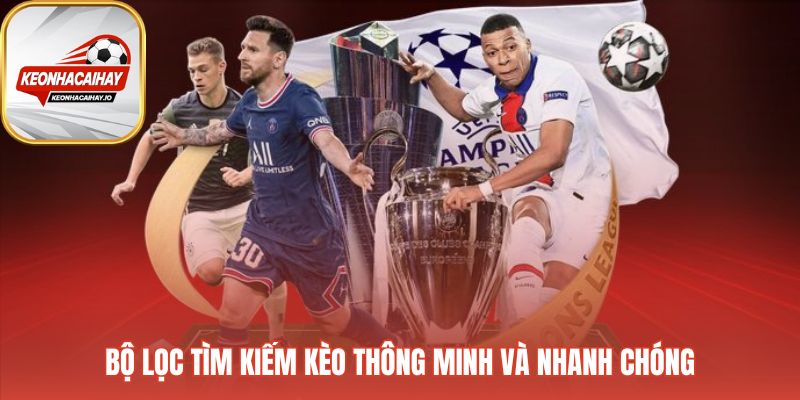 Bộ lọc thông minh giúp truy cập kèo chính xác trong vài giây