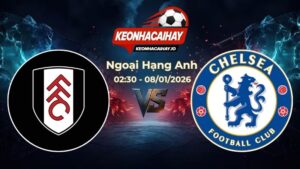 Soi Kèo Fulham vs Chelsea